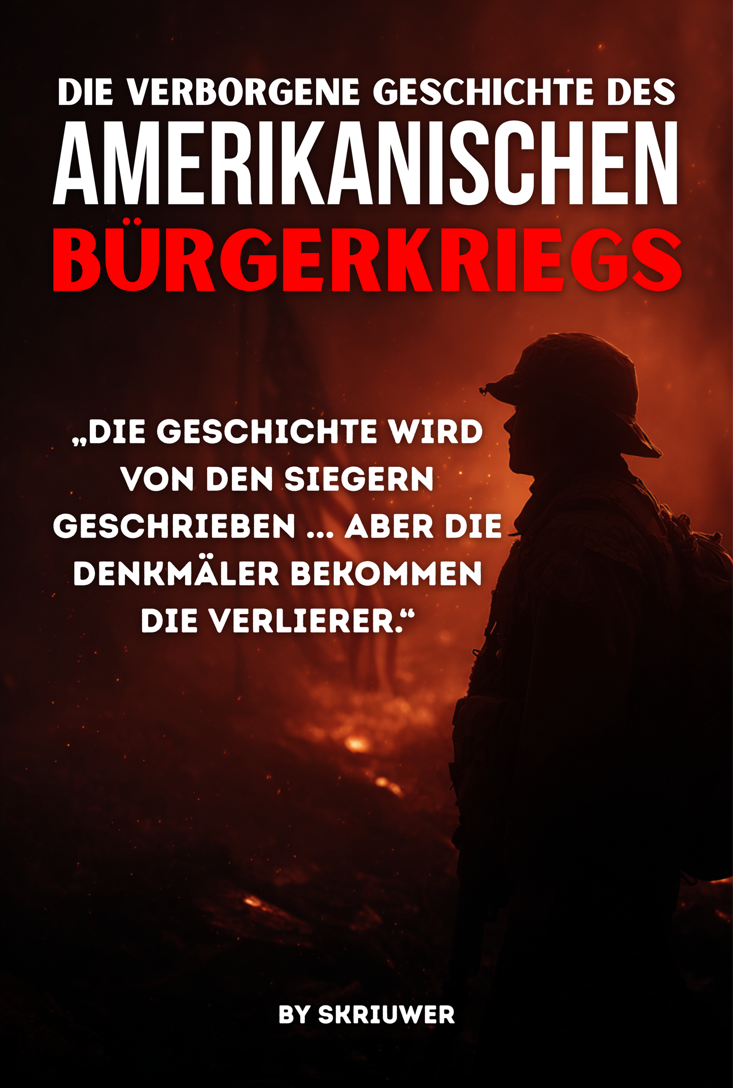 Die verborgene Geschichte des amerikanischen Bürgerkriegs: Die wahren Ursachen der Sklaverei, Mythen über die verlorene Sache und der Terror des Ku-Klux-Klans
