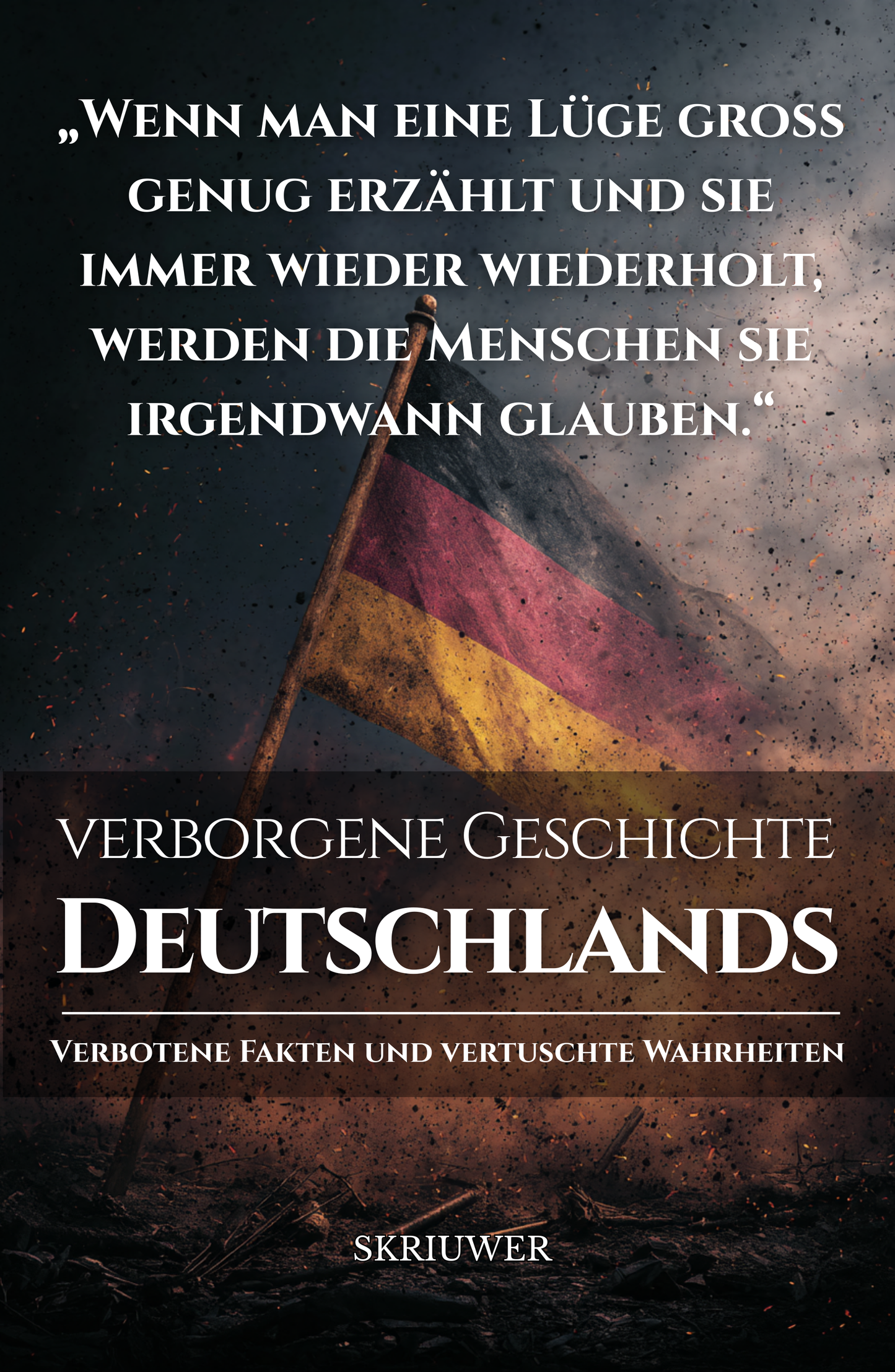 Die verborgene Geschichte Deutschlands: Verbotene Fakten und vertuschte Wahrheiten | Taschenbuch