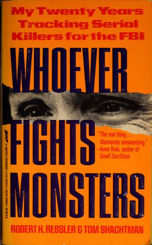 Whoever Fights Monsters: My Twenty Years Tracking Serial Killers for the FBI