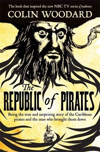 The Republic of Pirates: Being the True and Surprising Story of the Caribbean Pirates and the Man Who Brought Them Down