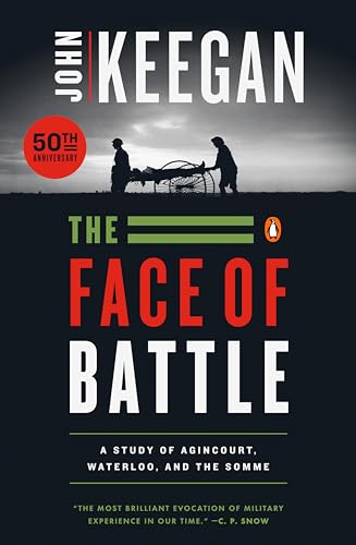The Face of Battle: A Study of Agincourt, Waterloo and the Somme
