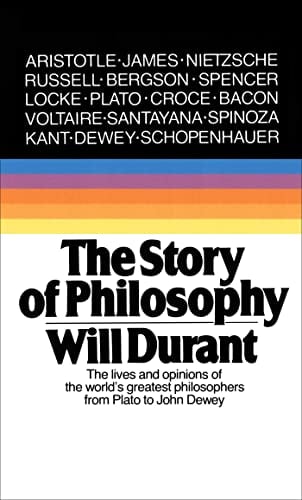 The Story of Philosophy: The Lives and Opinions of the Greatest Philosophers