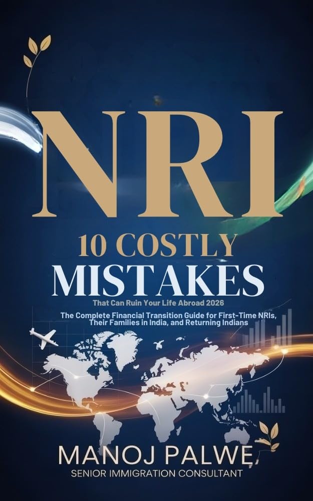 NRI:10 Costly Mistakes That Can Ruin Your Life Abroad 2026 : The Complete Financial Transition Guide for First-Time NRIs, Their Families in India, and ... CAREER & MONEY GUIDE FOR GLOBAL INDIANS)