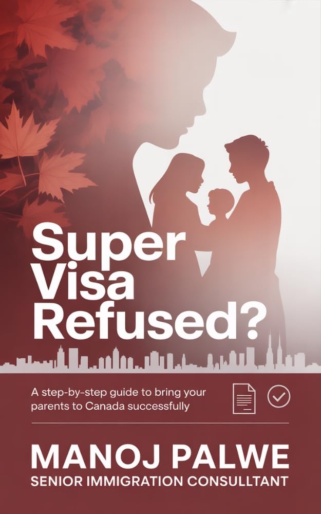 Super Visa Refused? The Complete Guide to Bring Your Parents & Grandparents to Canada-Successfully 2026: Step-by-Step Reapplication Strategy, Insurance ... & RECOVERY - The Second Chance Series)