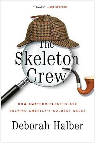 The Skeleton Crew: How Amateur Sleuths Are Solving America’s Coldest Cases