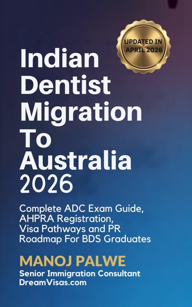 Indian Dentist Migration To Australia 2026 : Complete ADC Exam Guide, AHPRA Registration, Visa Pathways and PR Roadmap for BDS Graduates (Series 5 - ... MIGRATION COMPLETE - The Down Under Series)