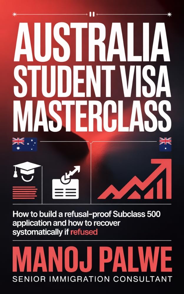 THE HONEST GUIDE FOR AUSTRALIA STUDENT VISA 2026: How to Build a Refusal-Proof Subclass 500 Application And How to Recover Systematically If Refused ... - What Education Agents Will Not Tell You)