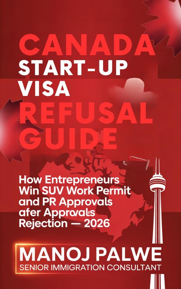 Canada Start-Up Visa Refusal Guide 2026: How Entrepreneurs Win SUV Work Permit and PR Approvals After Rejection — 2026 (Series 6 - CANADA VISA REFUSALS & RECOVERY - The Second Chance Series)