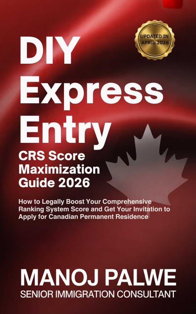 DIY GUIDE Express Entry CRS Score Maximization 2026 Complete Guide : A Structured, Step-by-Step Framework to Maximize Your CRS Score, Improve Your PNP ... & RECOVERY - The Second Chance Series)