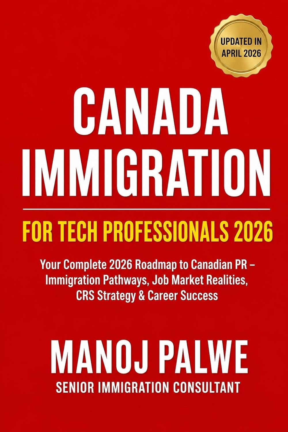 Canadian Immigration for Tech Professionals 2026 : A Comprehensive Guide to Immigration Pathways, Job Market Realities, and Career Success (SERIES 1 CANADA ... Roadmap to Making Canada Your Home.)