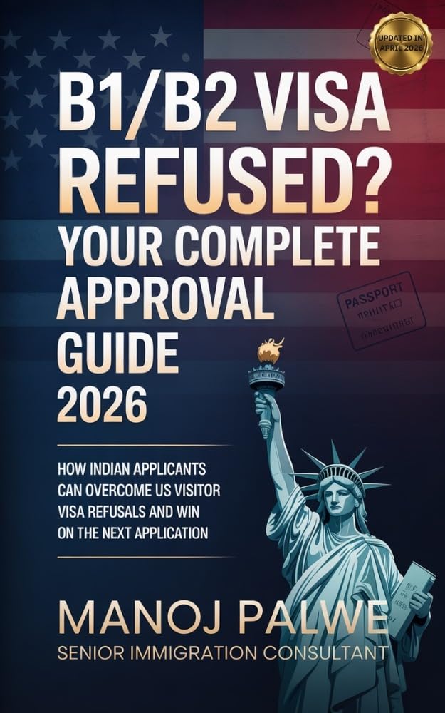 B1/B2 Visa Refused? Your Complete Approval Guide 2026 : How Indian Applicants Can Overcome US Visitor Visa Refusals and Win on the Next Application ... PLAN B - The American Dream Plan B Series)