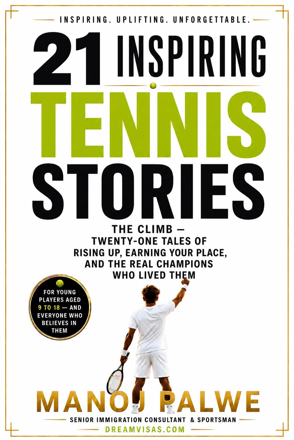 21 Inspiring Tennis Stories - The Climb: Twenty-One Tales of Rising Up, Earning Your Place, and the Real Champions Who Lived Them (Series 10- Inspiring ... of the game, in young hands. Book 1)