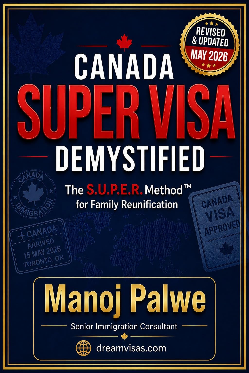 Canada Super Visa Demystified 2026: The S.U.P.E.R. Method™ for Family Reunification in Simple terms. (SERIES 1 CANADA IMMIGRATION MASTERCLASS The Complete Roadmap to Making Canada Your Home.)