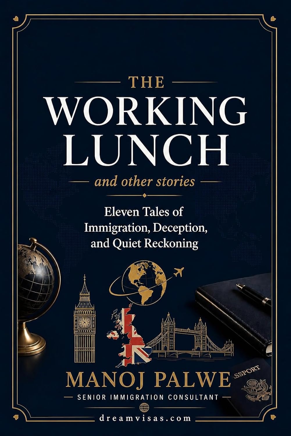 The Working Lunch and other stories: Eleven Tales of Immigration, Deception, and Quiet Reckoning (Series 8 — Immigration Fraud Stories)