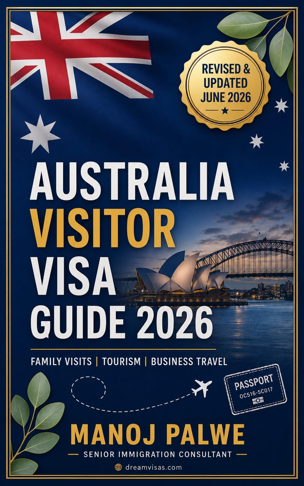 Australia Visitor Visa Guide 2026 : Family Visits | Tourism | Business Travel Documentation • Refusal Reasons • Reapplication Strategy (Series 5 - ... MIGRATION COMPLETE - The Down Under Series)