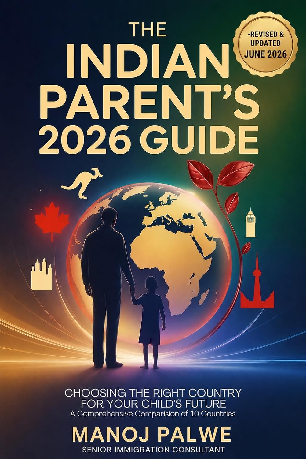THE INDIAN PARENT’S 2026 GUIDE Choosing the Right Country for Your Child’s Future : Education | Immigration | Career Pathways | Settlement A ... - What Education Agents Will Not Tell You)