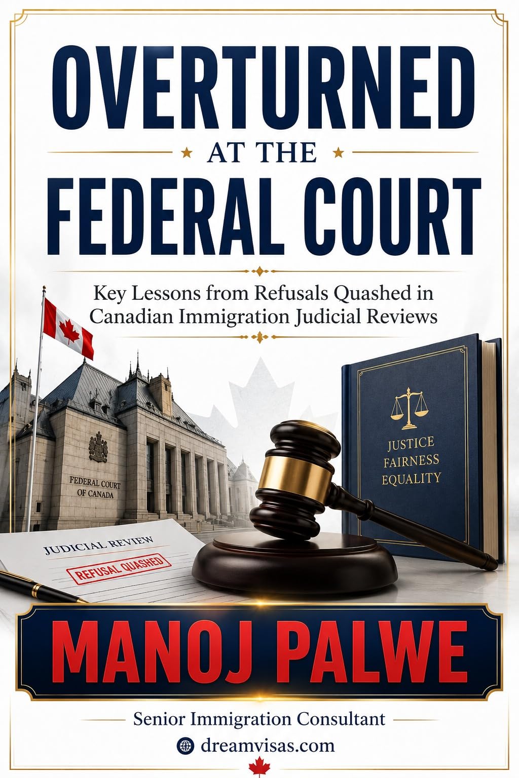 OVERTURNED AT THE FEDERAL COURT: Key Lessons from Refusals Quashed in Canadian Immigration Judicial Reviews. A Practical Guide for Applicants and ... ... & RECOVERY - The Second Chance Series)