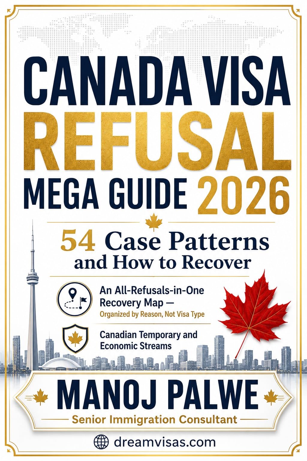 CANADA VISA REFUSAL MEGA GUIDE 2026: 54 Case Patterns and How to Recover. An All-Refusals-in-One Recovery Map — Organized by Reason, Not Visa Type Canadian ... & RECOVERY - The Second Chance Series)
