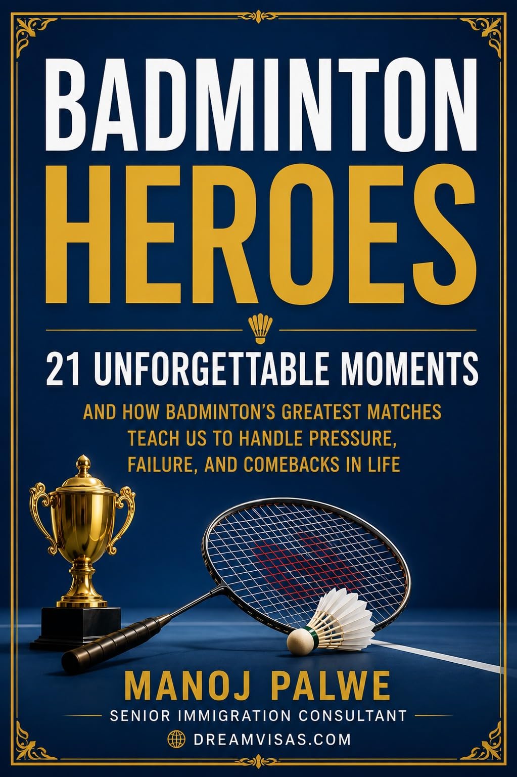 Badminton Heroes: 21 Unforgettable Moments: 21 Unforgettable Moments and How Badminton's Greatest Matches Teach Us to Handle Pressure, Failure, and Comebacks ... of the game, in young hands. Book 8)