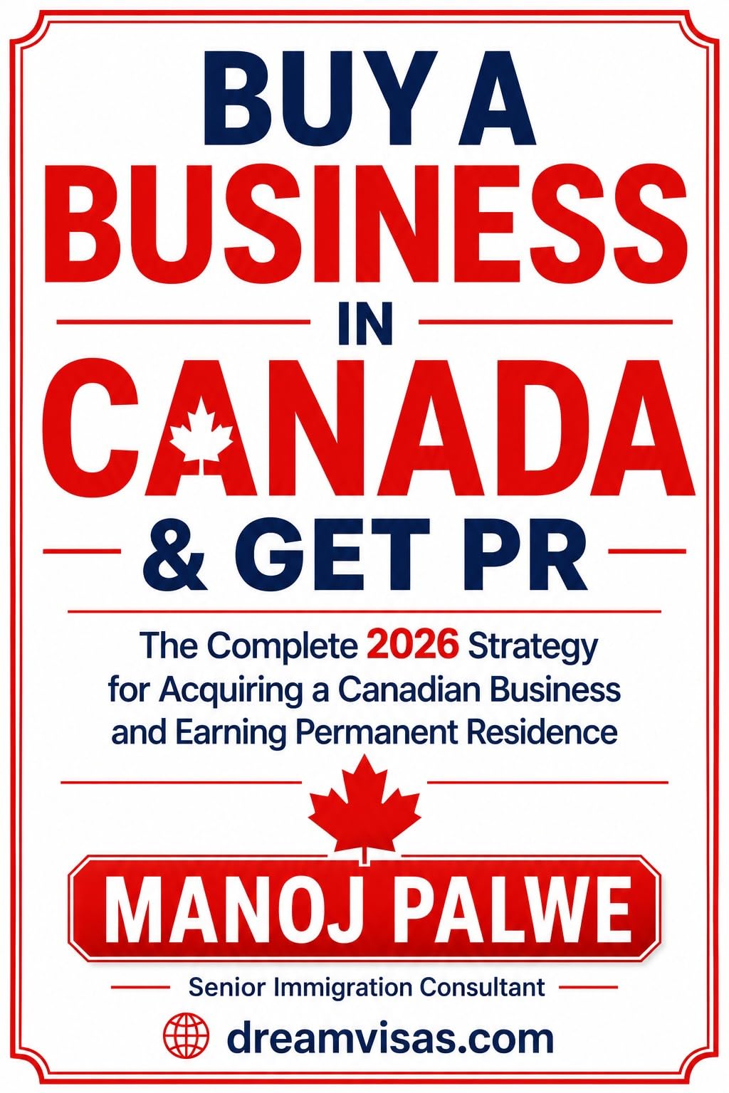 BUY A BUSINESS IN CANADA & GET PR : The Complete 2026 Strategy for Acquiring a Canadian Business and Earning Permanent Residence (Series 6 - CANADA VISA ... & RECOVERY - The Second Chance Series)
