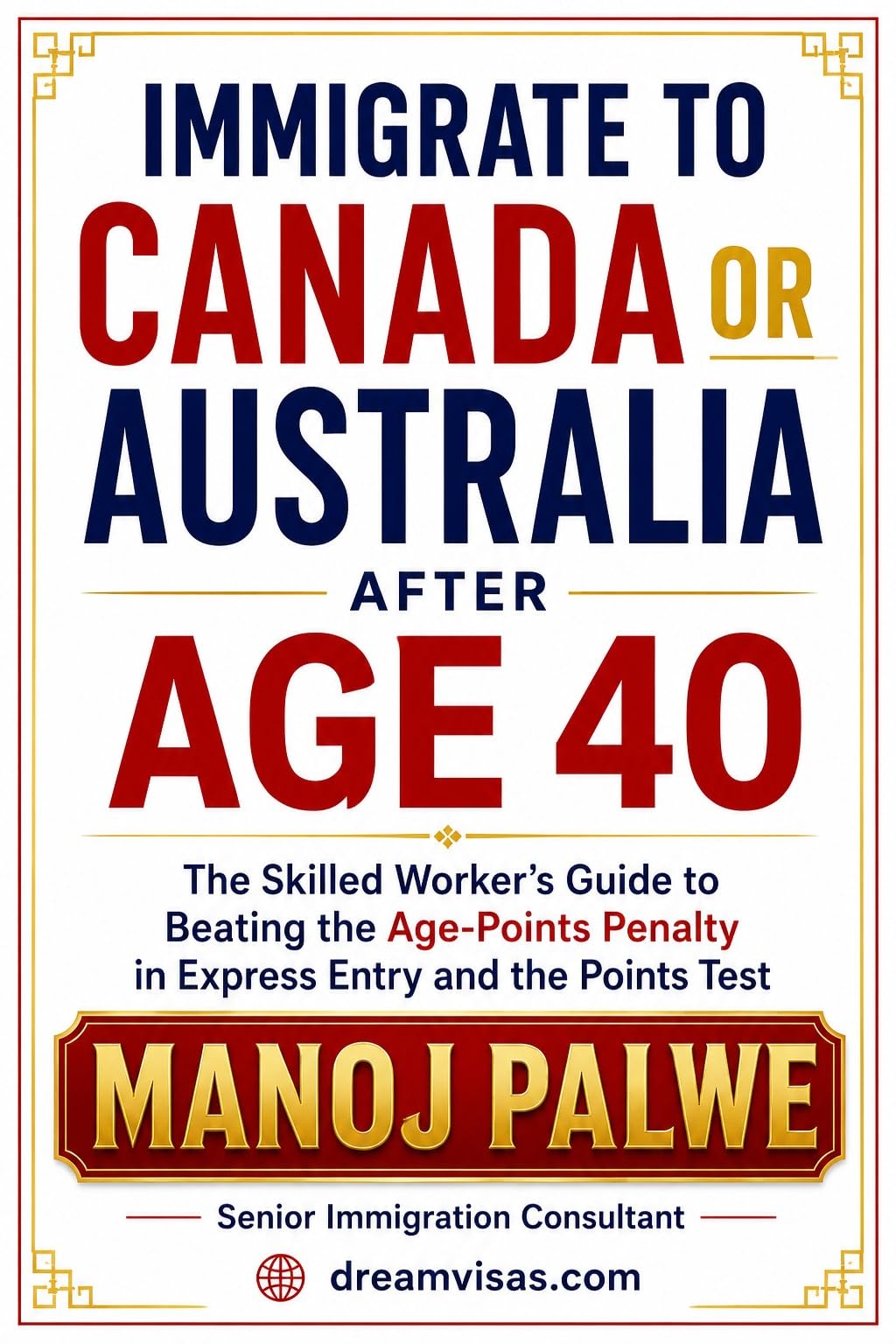 Immigrate to Canada or Australia after Age 40: The Skilled Worker’s Guide to Beating the Age-Points Penalty in Express Entry and the Points Test (Series ... & RECOVERY - The Second Chance Series)