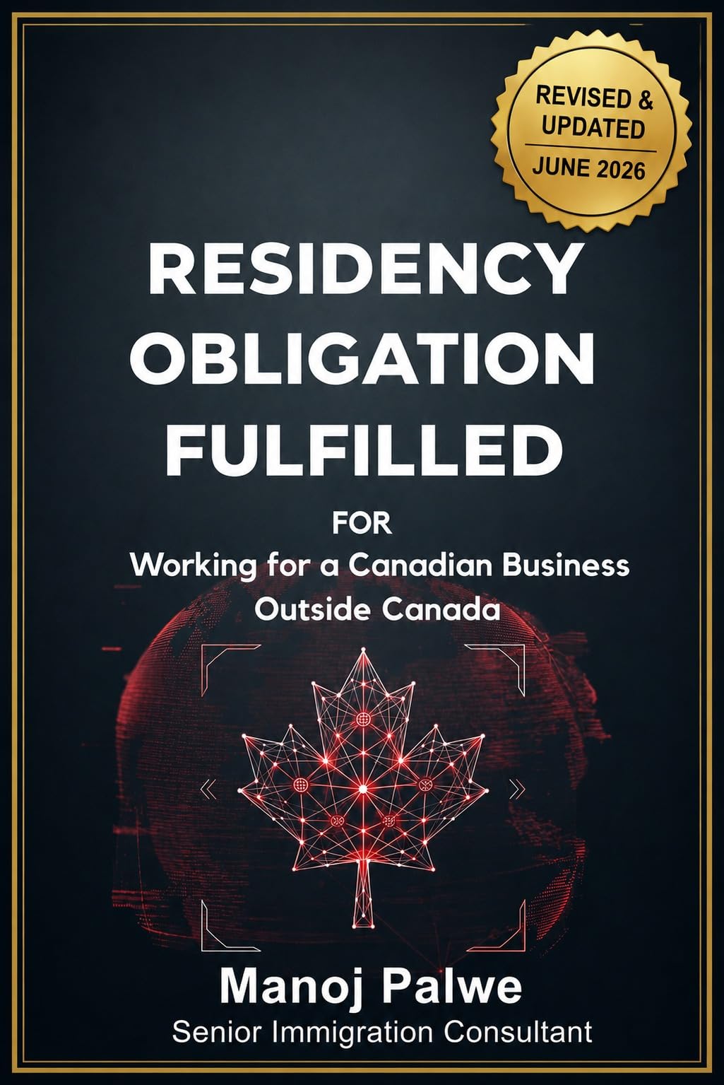 RESIDENCY OBLIGATION FULFILLED Working for a Canadian Business outside Canada 2026: The Definitive Guide to IRPA s.28 Employment Abroad Jurisprudence (Series ... & RECOVERY - The Second Chance Series)