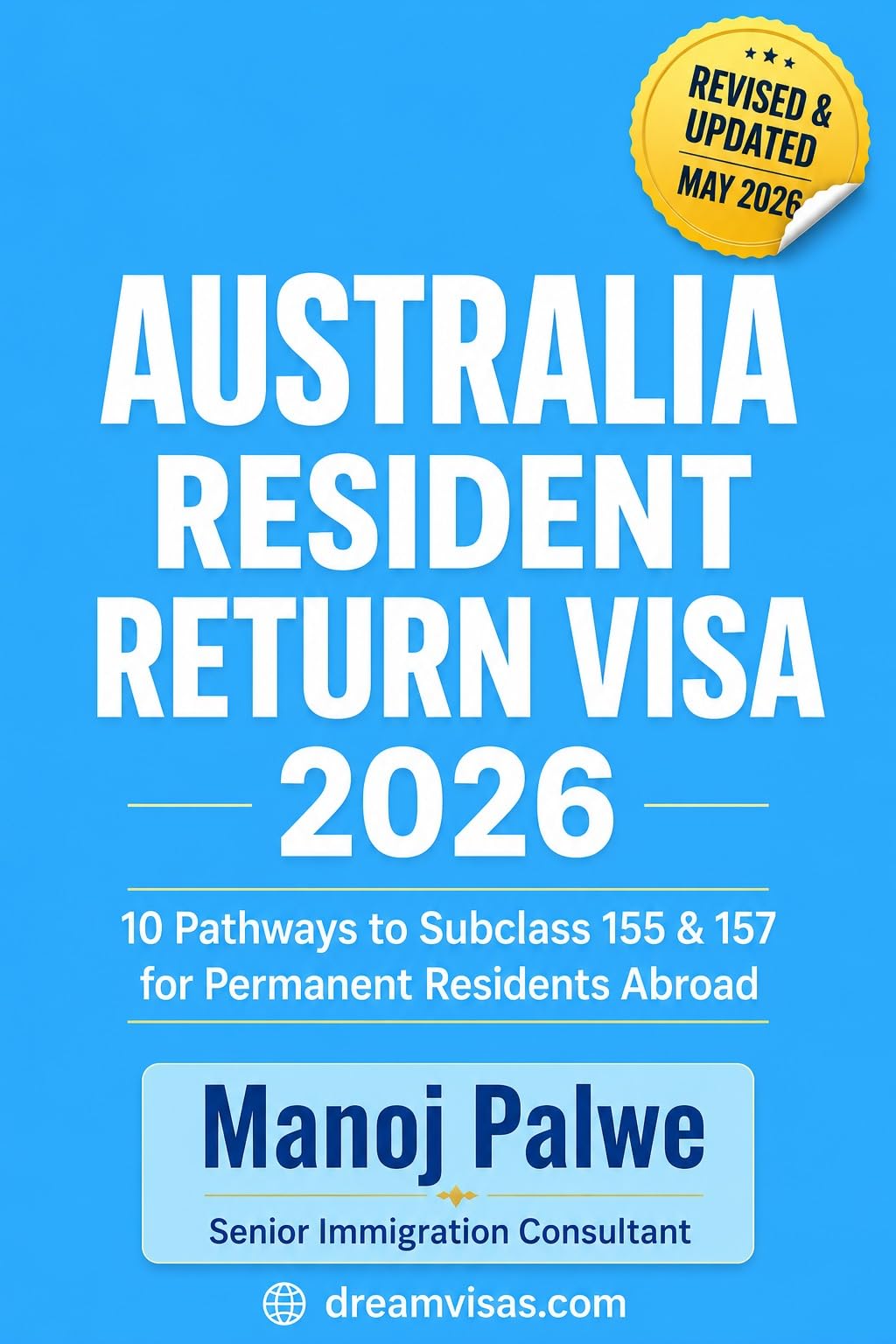 AUSTRALIA RESIDENT RETURN VISA Subclass 155 & 157 - 2026: With Real-World Case Studies, Personal Stories, Decision Flowcharts & Policy (Series 5 - ... MIGRATION COMPLETE - The Down Under Series)