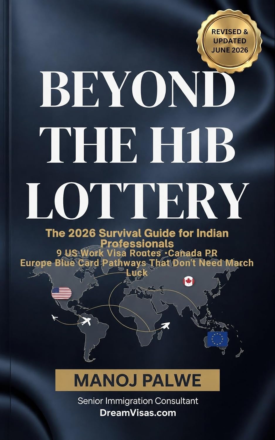 Beyond The H1B Lottery - The 2026 Survival Guide for Indian Professionals : 9 US Work Visa Routes • Canada PR Europe Blue Card Pathways That Don't Need ... PLAN B - The American Dream Plan B Series)