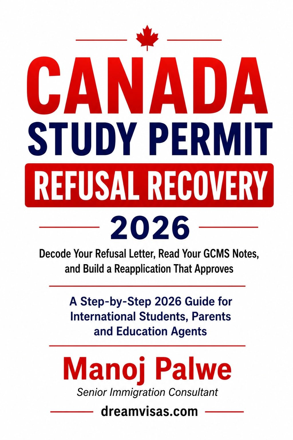 Canada Study Permit Refusal Recovery 2026 : A Step-by-Step 2026 Guide for International Students, Parents, and Education Agents (Series 6 - CANADA VISA REFUSALS & RECOVERY - The Second Chance Series)