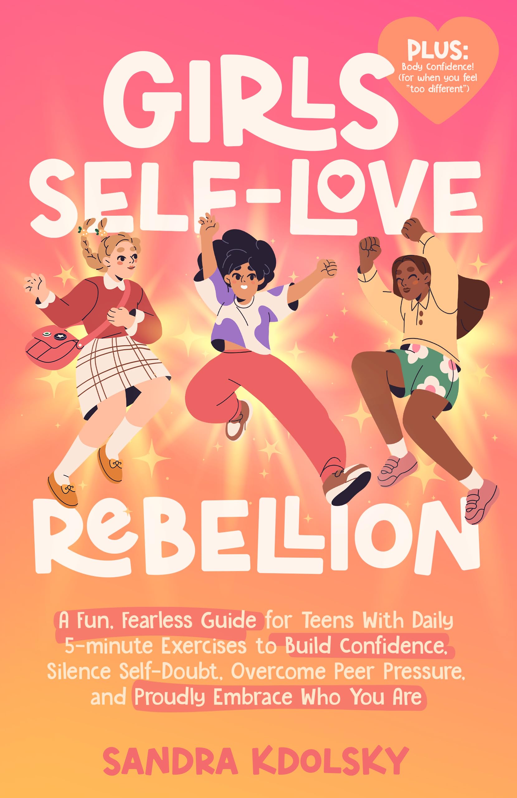 Girls Self-Love Rebellion: A fun, fearless guide for teens with 7 practical tools to build confidence, silence self-doubt, overcome peer pressure, and proudly embrace who you are