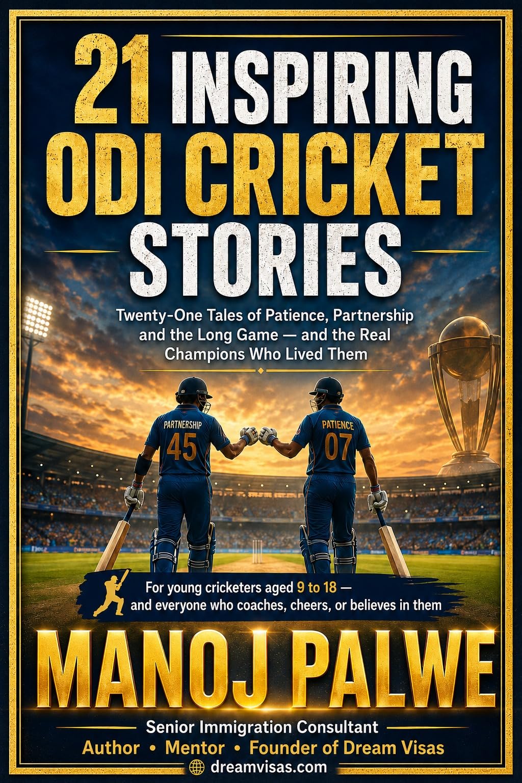 21 INSPIRING ODI CRICKET STORIES: Twenty-One Tales of Patience, Partnership and the Long Game — and the Real Champions Who Lived Them. (Series 10- Inspiring ... of the game, in young hands. Book 2)