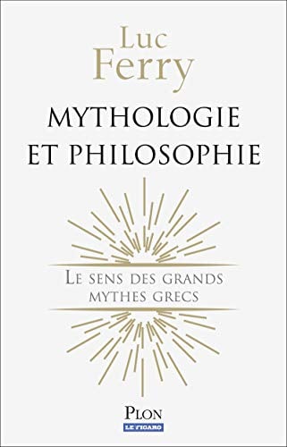 Mythologie et philosophie: Le sens des grands mythes grecs