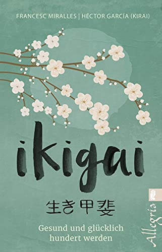 Ikigai: Gesund und gluecklich hundert werden