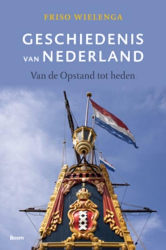 Geschiedenis van Nederland: van de Opstand tot heden