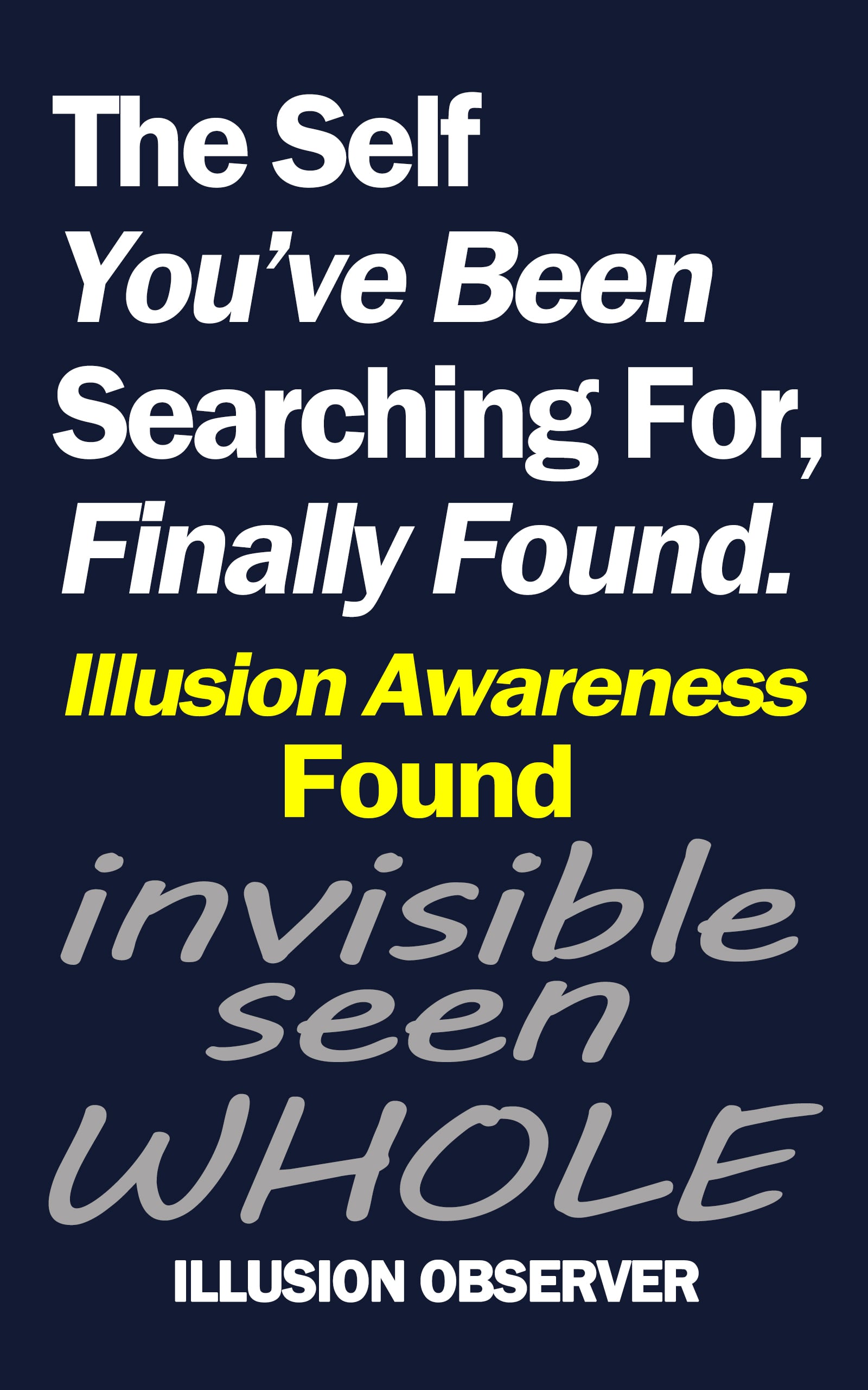 The Self You've Been Searching For, Finally Found.: Illusion Awareness: Found (The Illusion Series Book 3)