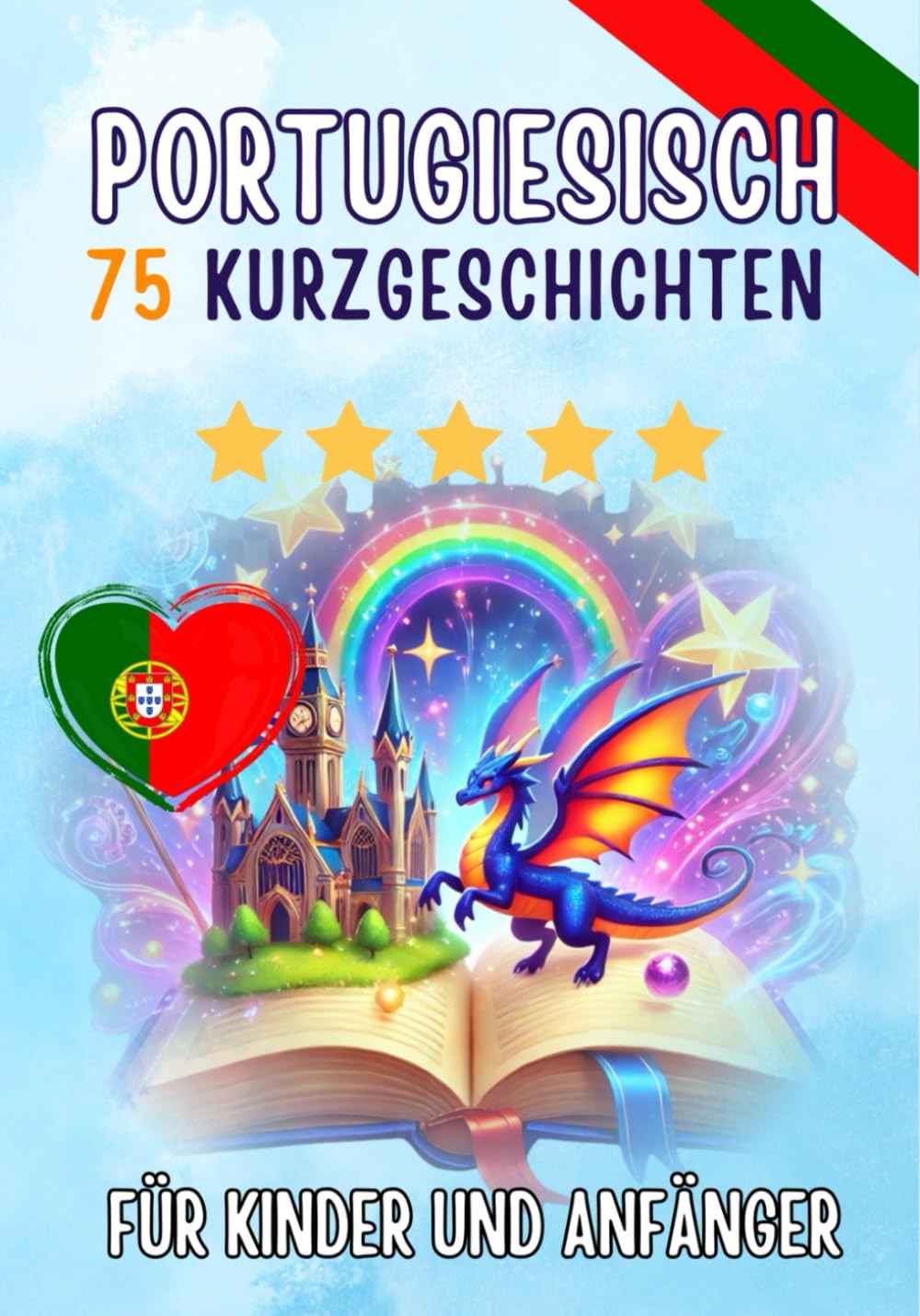 Zweisprachige Kurzgeschichten auf Deutsch und Portugiesisch: 75 Magische Geschichten zum Portugiesischlernen für Deutsche - mit Vokabelübungen und einfachen Wörtern für Anfänger