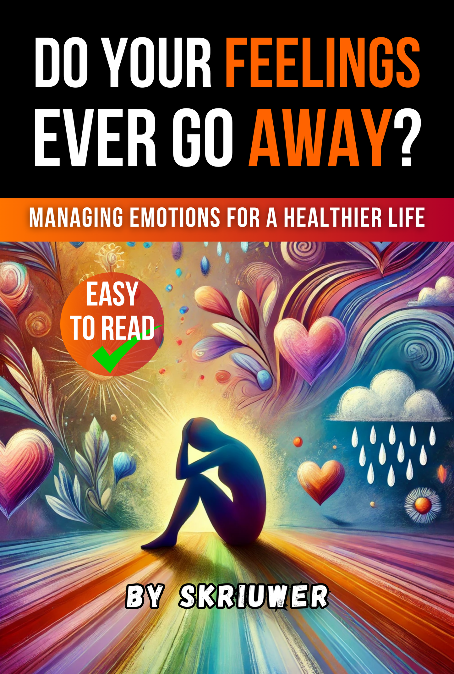 Do Your Feelings Ever Go Away? Understanding and Managing Emotions for a Healthier Life