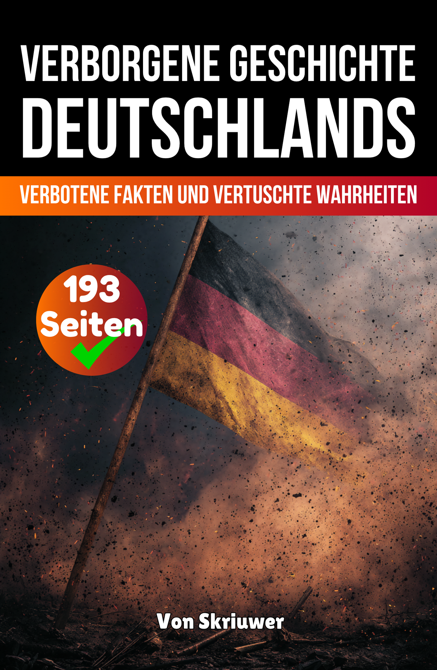 Die verborgene Geschichte Deutschlands: Verbotene Fakten und vertuschte Wahrheiten | Taschenbuch