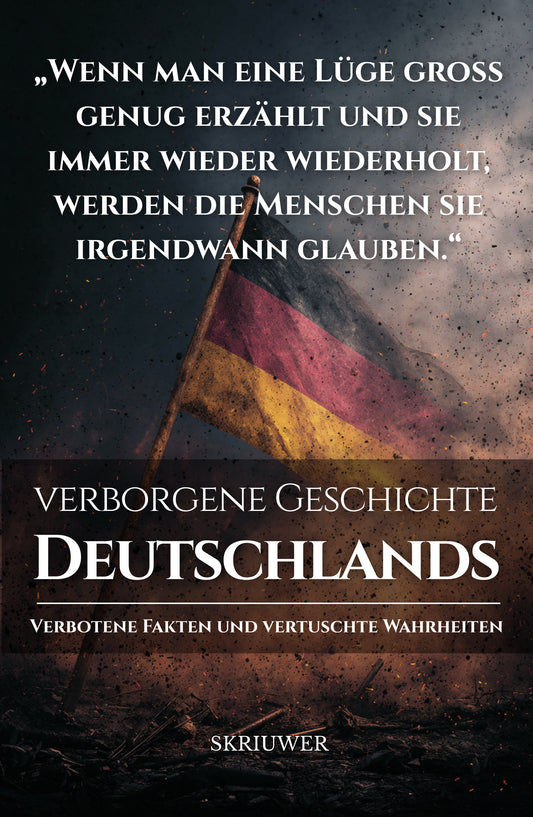 Die verborgene Geschichte Deutschlands: Verbotene Fakten und vertuschte Wahrheiten | Taschenbuch