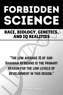 The Forbidden Science: Race, Biology, Genetics, and IQ Realities