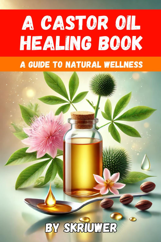 A Castor Oil Healing Book: A Comprehensive Guide to Natural Wellness