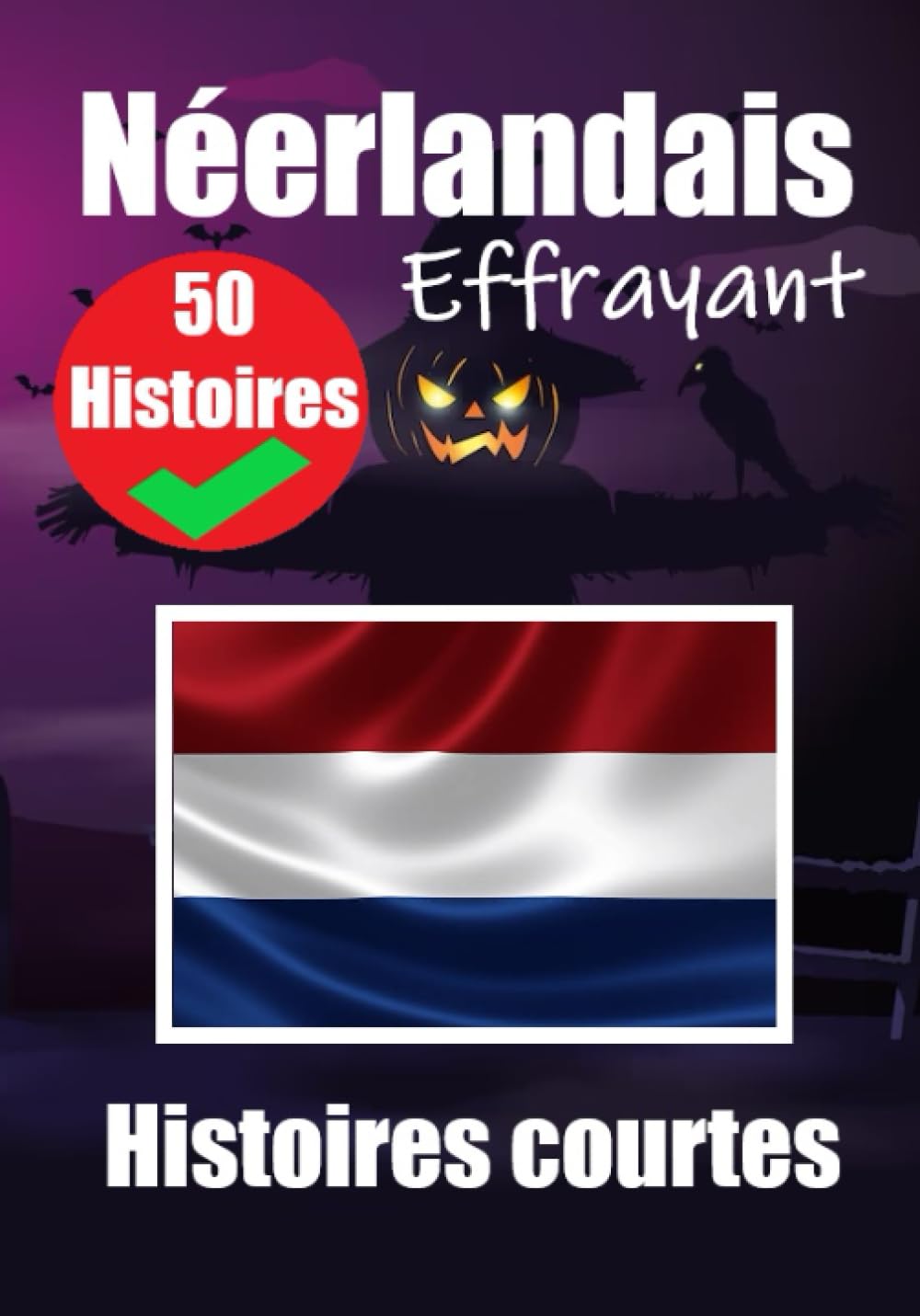 50 Courtes Histoires Effrayantes en Néerlandais : Un Voyage Bilingue en Français et Néerlandais: Contes Hantés en Français et Néerlandais