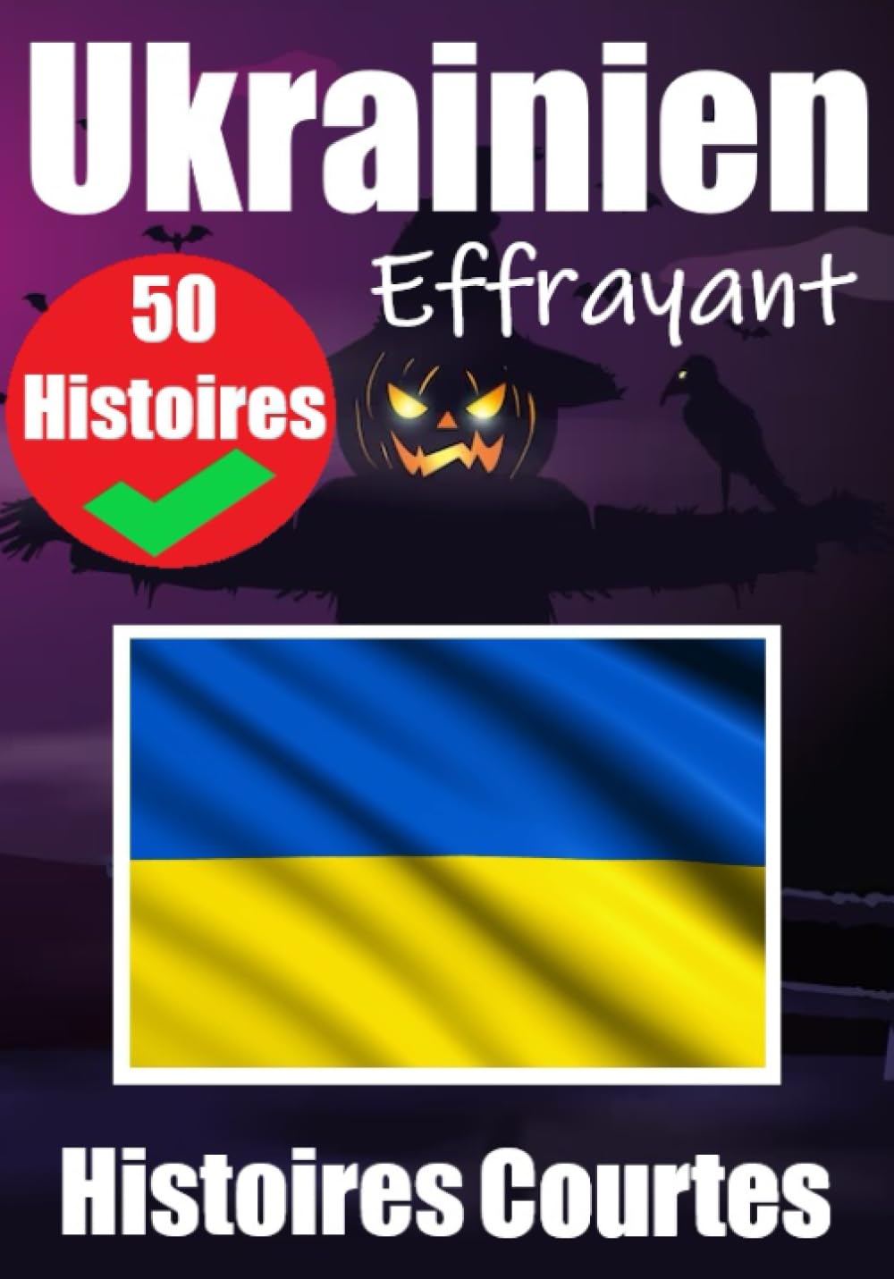 50 Courtes Histoires Effrayantes en Ukrainien : Un Voyage Bilingue en Français et en Ukrainien