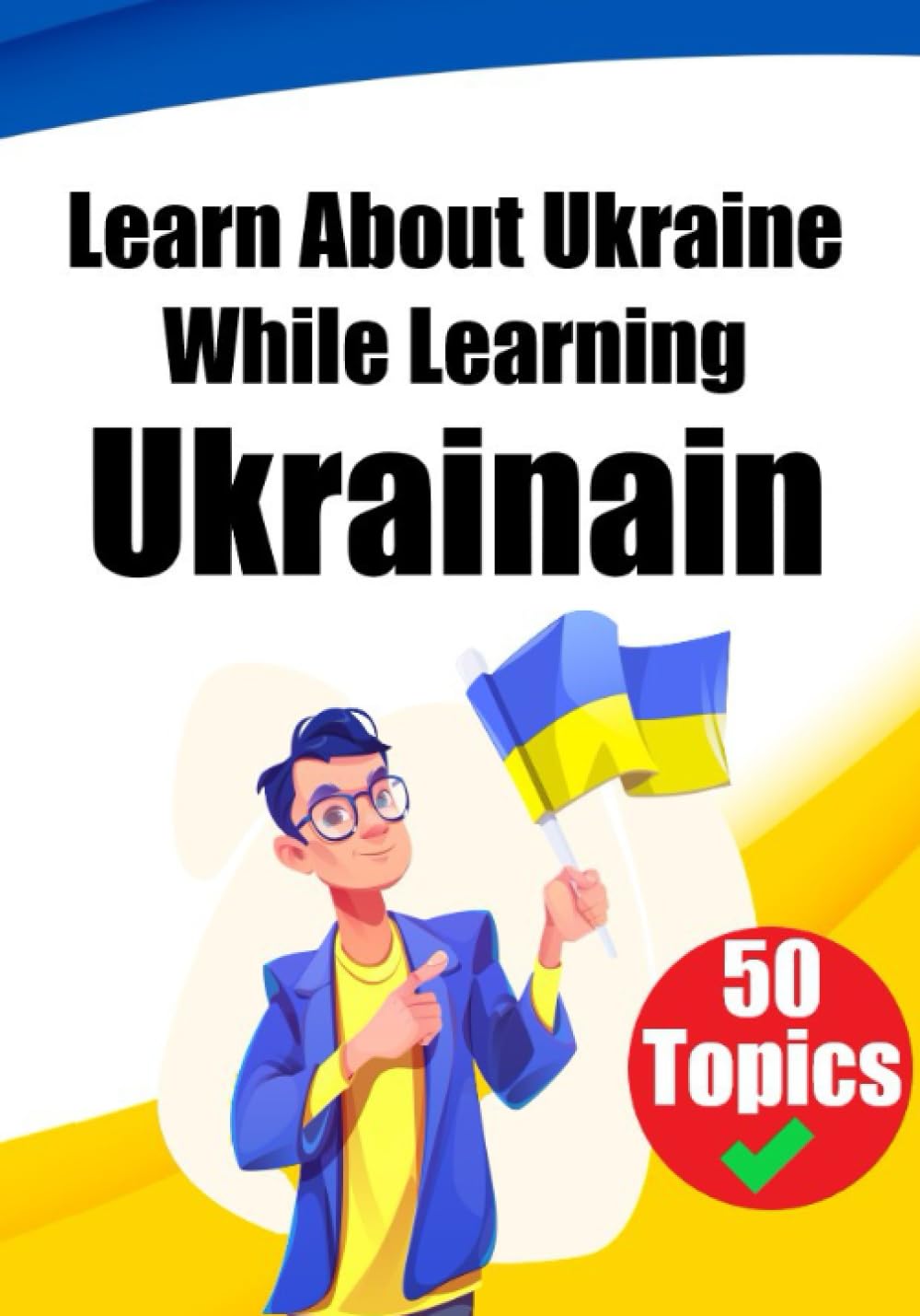 Learn About Ukraine While Learning Ukrainian: Discover Ukraine: Learn Ukrainian through Cultural Exploration