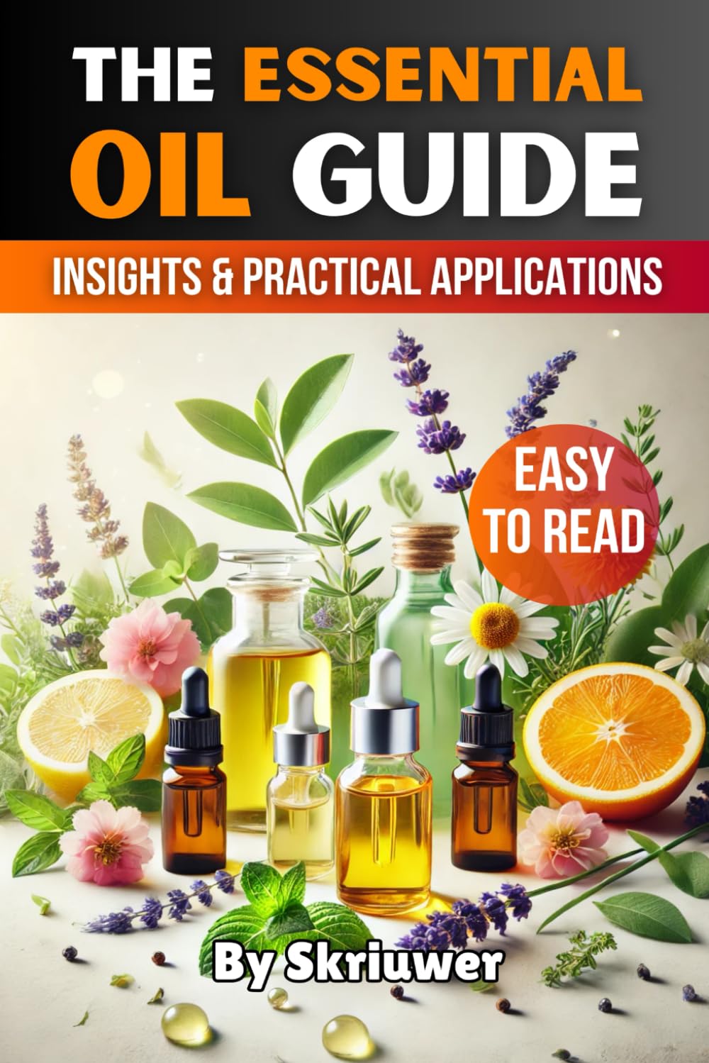 The Essential Oil Guide Book: Comprehensive Insights and Practical Applications