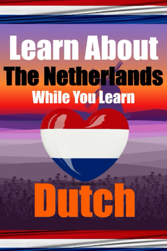 Learn 50 Things You Didn't Know About The Netherlands While You Learn Dutch - Skriuwer.com
