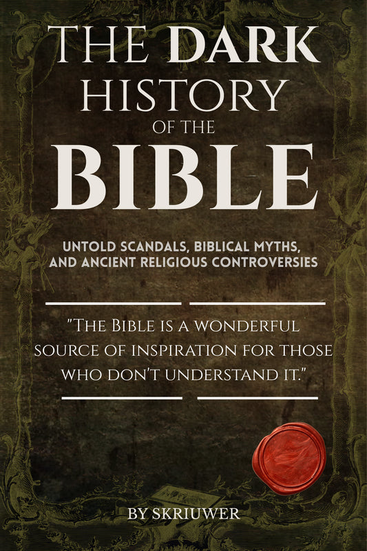 The Dark History of the Bible: Untold Scandals, Biblical Myths, and Ancient Religious Controversies