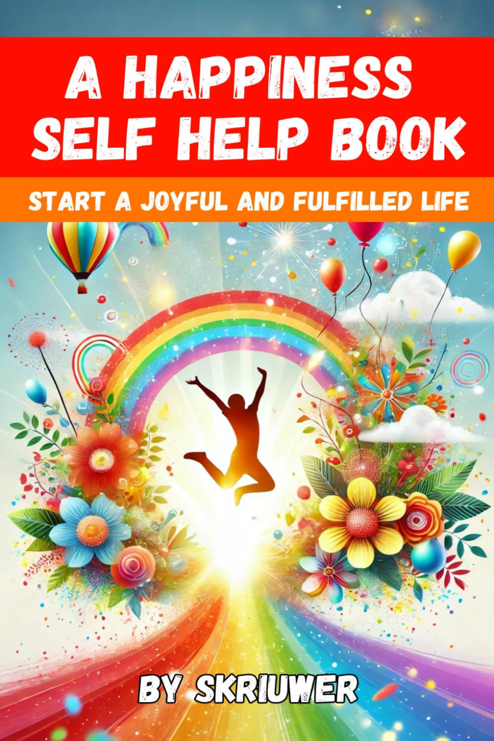 A Happiness Self Help Book: Start a More Joyful and Fulfilled Life