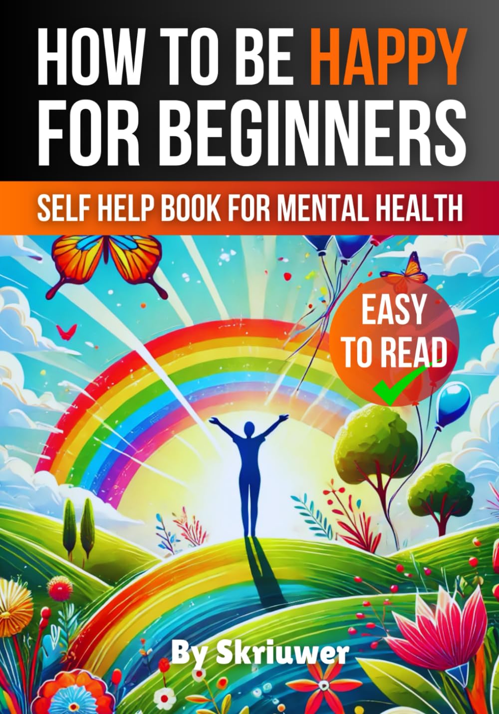 How to Be Happy for Beginners: A Self Help Book for Mental Health