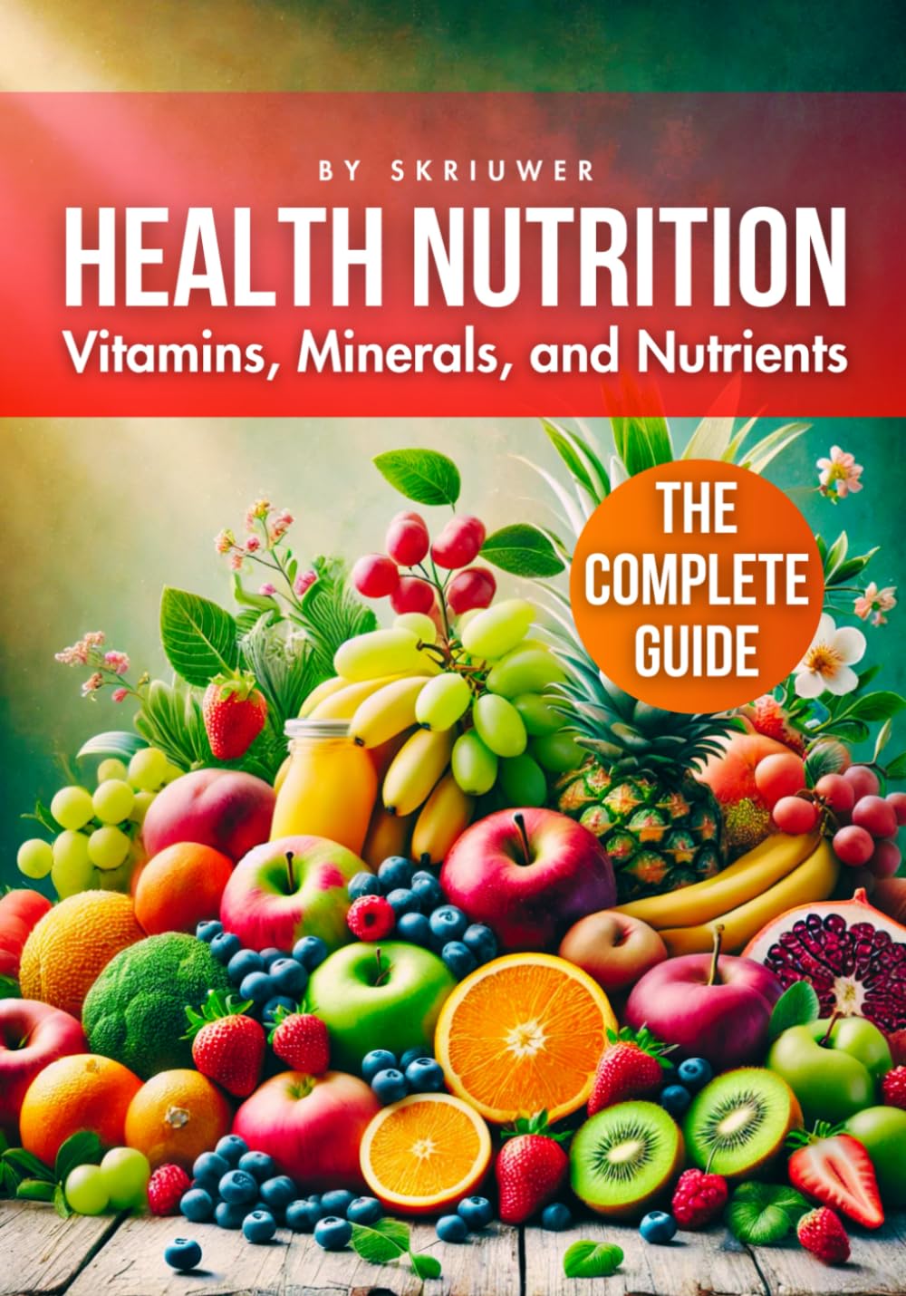 A Health Nutrition Book: The Complete Guide to Vitamins, Minerals, and Nutrients